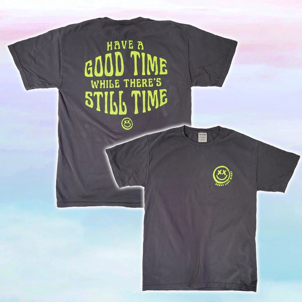 “Have a good time while there’s still time” - T-shirt